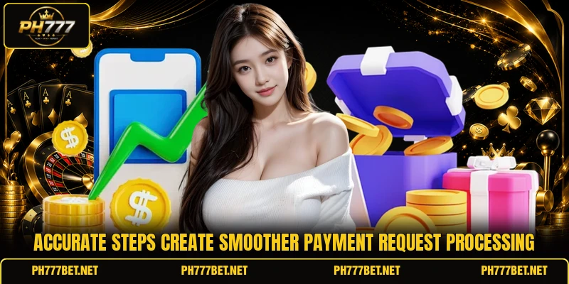 Accurate steps create smoother payment request processing
