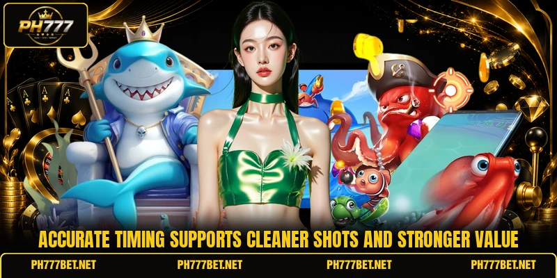Accurate timing supports cleaner shots and stronger value