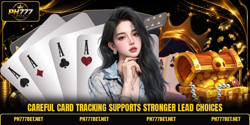 Careful card tracking supports stronger lead choices