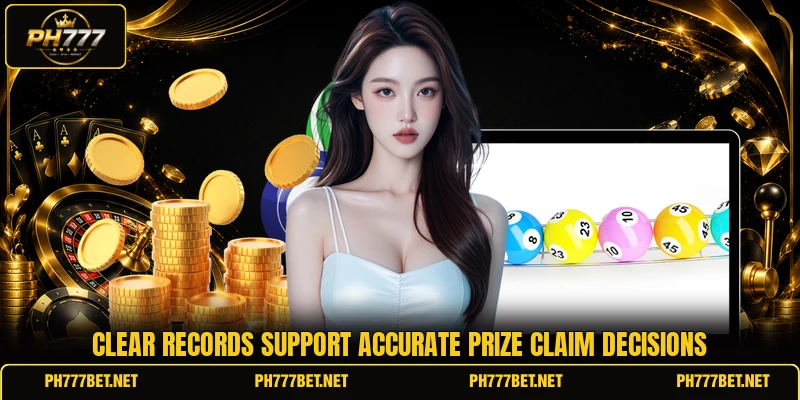 Clear records support accurate prize claim decisions