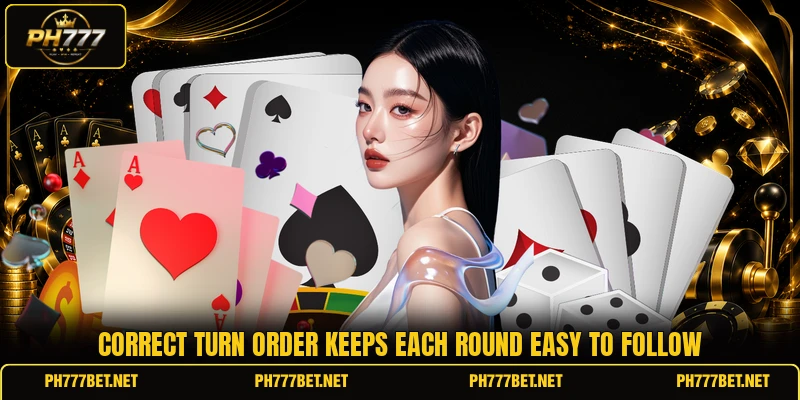 Correct turn order keeps each round easy to follow