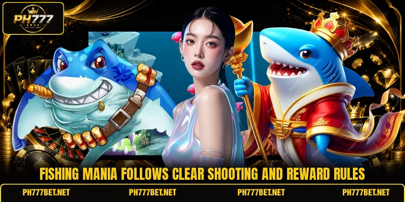 Fishing Mania follows clear shooting and reward rules