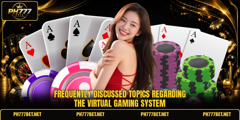 Frequently discussed topics regarding the virtual gaming system