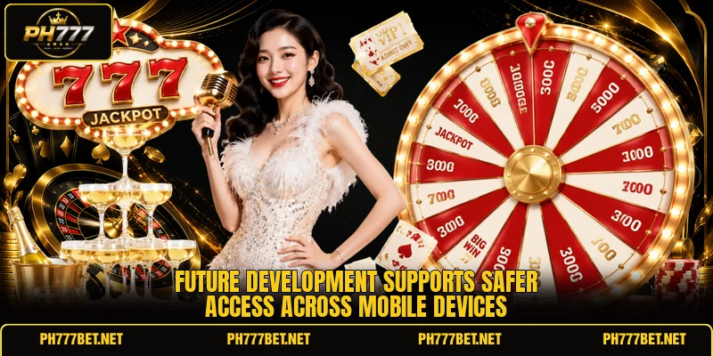 Future development supports safer access across mobile devices