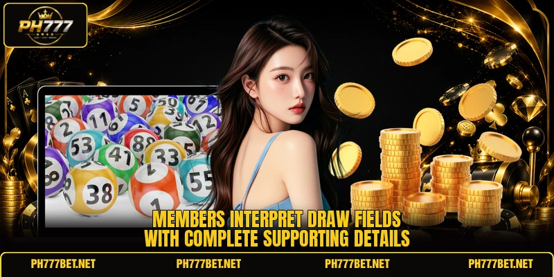 Members interpret draw fields with complete supporting details