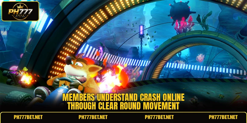 Members understand Crash online through clear round movement