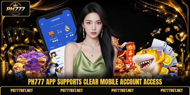 PH777 app supports clear mobile account access