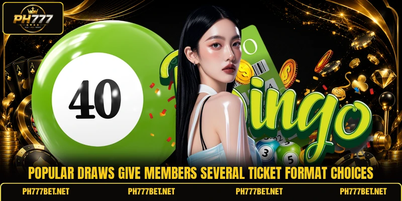 Popular draws give members several ticket format choices