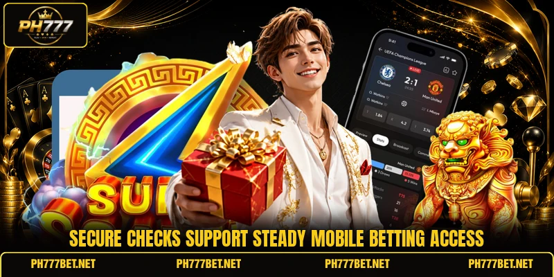 Secure checks support steady mobile betting access