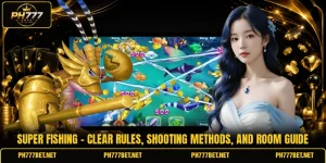 Super Fishing - Clear Rules, Shooting Methods, And Room Guide